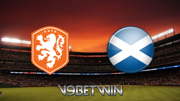 Soi kèo nhà cái V9bet, Tỷ lệ cược Hà Lan vs Scotland – 01h45 – 03/06/2021