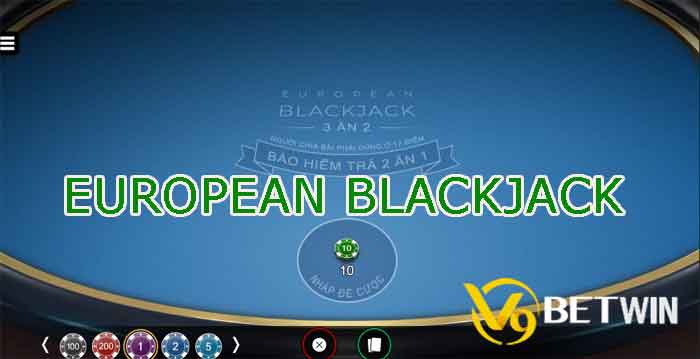 Khám phá cách đánh European Blackjack chi tiết nhất