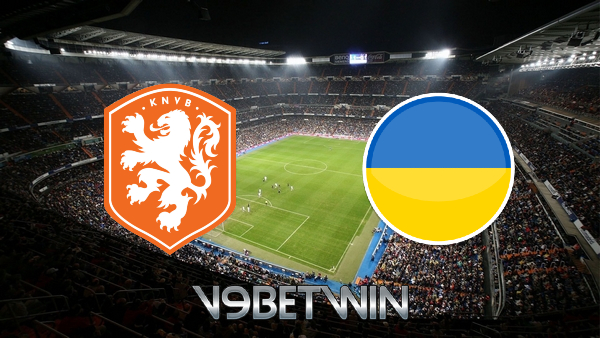 Soi kèo nhà cái trận Hà Lan vs Ukraine – 02h00 – 14/06/2021