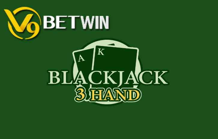 Tìm hiểu cách chơi game bài Blackjack 3 Hand tại nhà cái V9bet