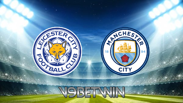 Soi kèo nhà cái, Tỷ lệ cược Leicester City vs Manchester City – 21h00 – 11/09/2021