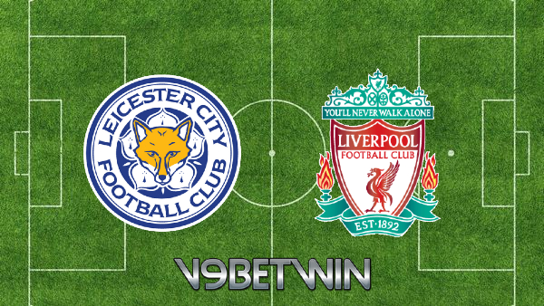 Soi kèo nhà cái, Tỷ lệ cược Leicester City vs Liverpool – 03h00 – 29/12/2021