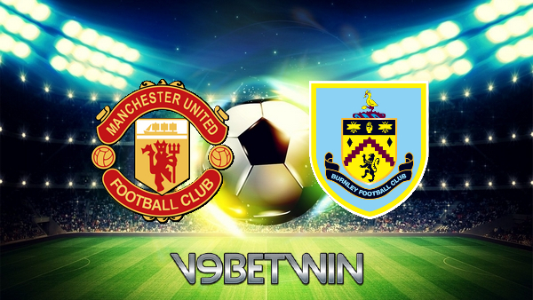 Soi kèo nhà cái, Tỷ lệ cược Manchester Utd vs Burnley – 03h15 – 31/12/2021