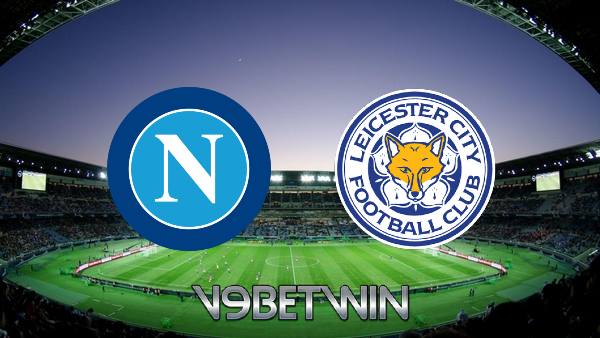 Soi kèo nhà cái, Tỷ lệ cược Napoli vs Leicester City – 00h45 – 10/12/2021