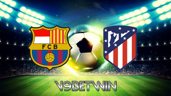 Soi kèo nhà cái, Tỷ lệ cược Barcelona vs Atl. Madrid – 22h15 – 06/02/2022