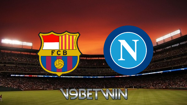 Soi kèo nhà cái, Tỷ lệ cược Barcelona vs Napoli – 00h45 – 18/02/2022