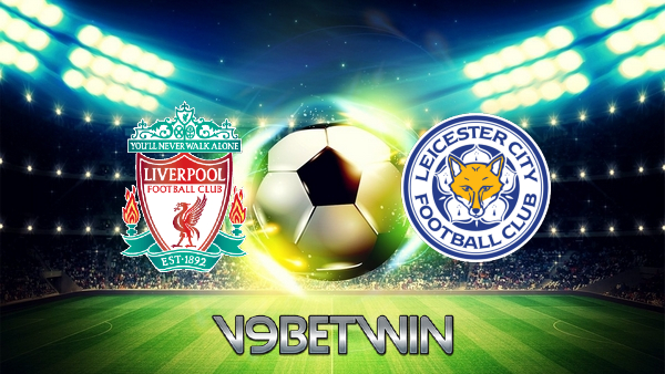 Soi kèo nhà cái, Tỷ lệ cược Liverpool vs Leicester City – 02h45 – 11/02/2022