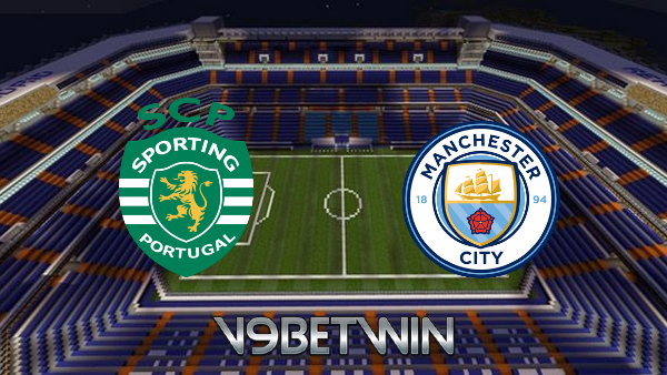 Soi kèo nhà cái, Tỷ lệ cược Sporting Lisbon vs Manchester City – 03h00 – 16/02/2022