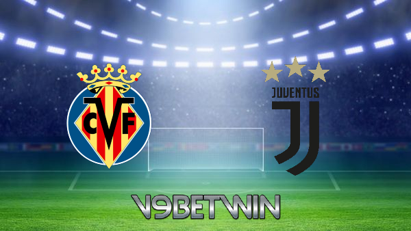 Soi kèo nhà cái, Tỷ lệ cược Villarreal vs Juventus – 03h00 – 23/02/2022