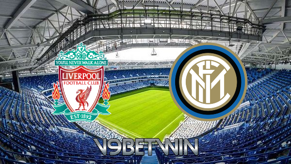 Soi kèo nhà cái, Tỷ lệ cược Liverpool vs Inter Milan – 03h00 – 09/03/2022