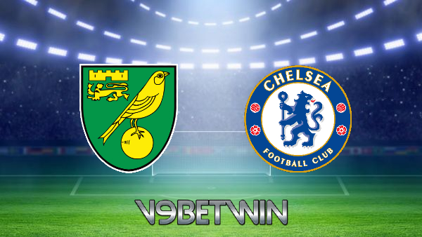 Soi kèo nhà cái, Tỷ lệ cược Norwich vs Chelsea – 02h30 – 11/03/2022