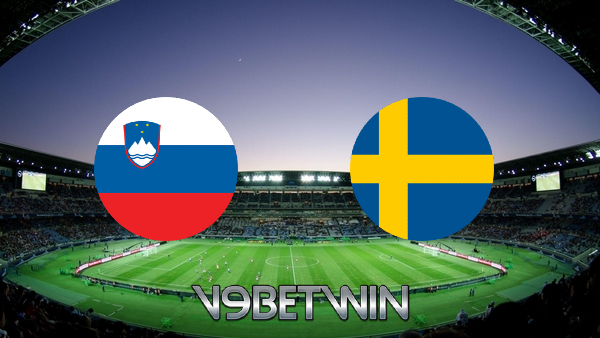Soi kèo nhà cái, Tỷ lệ cược Slovenia vs Thụy Điển – 01h45 – 03/06/2022