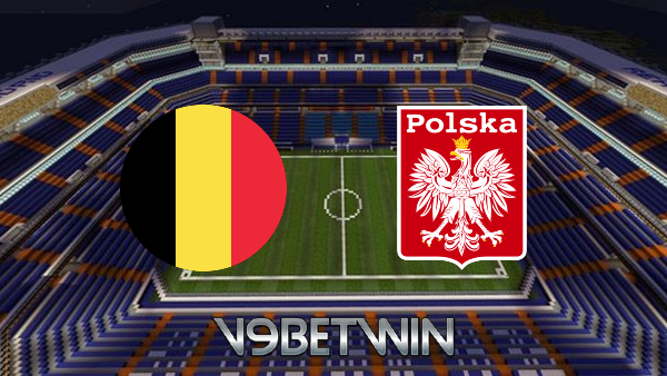 Soi kèo nhà cái, Tỷ lệ cược Bỉ vs Ba Lan – 01h45 – 09/06/2022