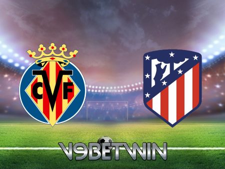 Soi kèo Villarreal vs Atl. Madrid – 23h30 – 04/06/2023