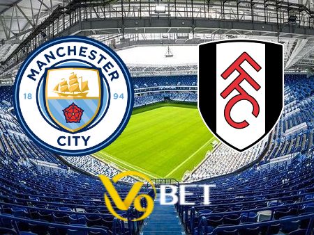 Soi kèo Manchester City vs Fulham – 21h00 – 02/09/2023