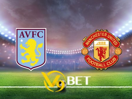 Soi kèo nhà cái Aston Villa vs Manchester Utd  – 23h30 – 11/02/2024