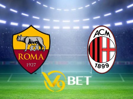 Soi kèo nhà cái AS Roma vs AC Milan – 18h00 – 31/05/2024