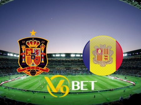 Soi kèo nhà cái Tây Ban Nha vs Andorra – 02h30 – 06/06/2024