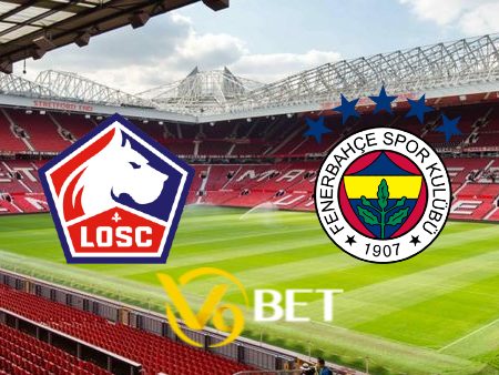 Soi kèo nhà cái Lille vs Fenerbahce  – 01h30 – 07/08/2024