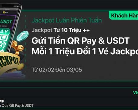 Gửi tiền bằng QR Pay & USDT mỗi 1 triệu nhận ngay vé Jackpot 